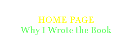 Text Box: HOME PAGEWhy I Wrote the Book